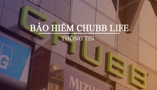 Thông tin về công ty Bảo hiểm Chubb Life Việt Nam
