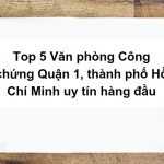 Top 5 Văn phòng Công chứng Quận 1, thành phố Hồ Chí Minh uy tín hàng đầu