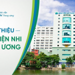 Thông tin và địa chỉ Bệnh Viện Nhi Trung Ương - Thành phố Hà Nội