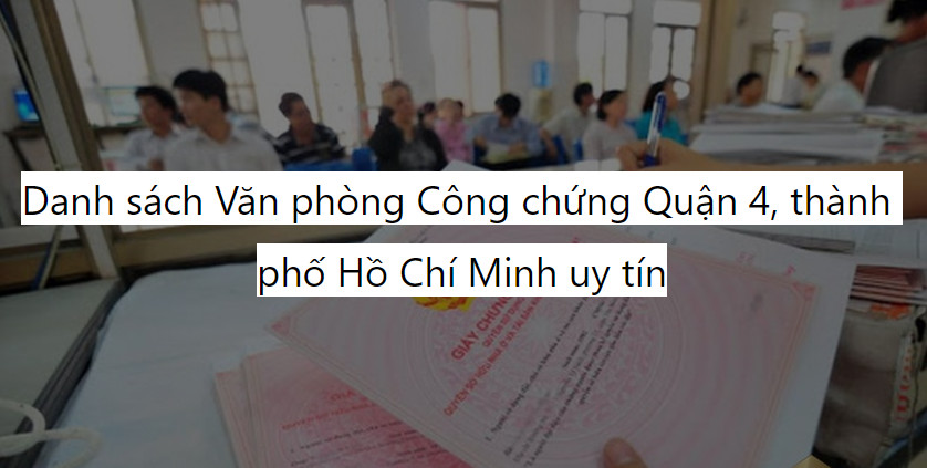 Danh sách Văn phòng Công chứng Quận 4, thành phố Hồ Chí Minh uy tín