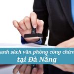 Danh sách các Văn phòng công chứng tại Đà Nẵng mới câp nhật
