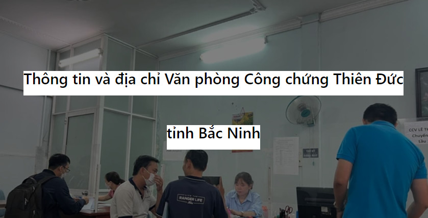 Văn phòng Công chứng Thiên Đức, tỉnh Bắc Ninh