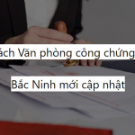 Danh sách Văn phòng công chứng tại tỉnh Bắc Ninh mới cập nhật